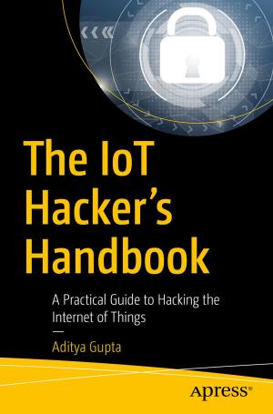 Cover of the book The IoT Hacker's Handbook by Oscar Medina, Kanwal Khipple, Rita Zhang, Eric Overfield, Chris Beckett, Benjamin Niaulin