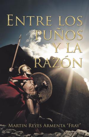 Cover of the book Entre Los Puños Y La Razón by nitza martínez