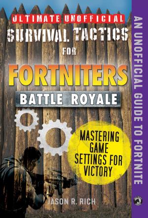 Cover of the book Ultimate Unofficial Survival Tactics for Fortniters: Mastering Game Settings for Victory by JeromeASF