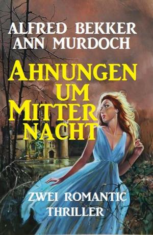 Cover of the book Ahnungen um Mitternacht by Alfred Bekker, Horst Bieber, Pete Hackett