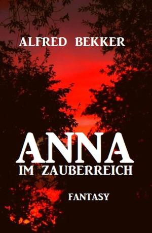 Cover of the book Anna im Zauberreich by Alfred Bekker, A. F. Morland, Uwe Erichsen