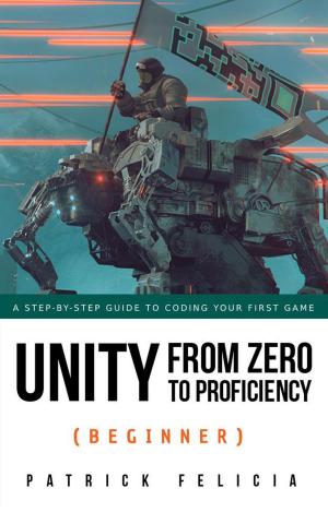 Book cover of Unity From Zero to Proficiency (Beginner): a step-by-step guide to coding your first game with Unity