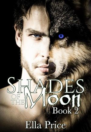 Cover of the book Shades of the Moon: Book 2 by Ella Price