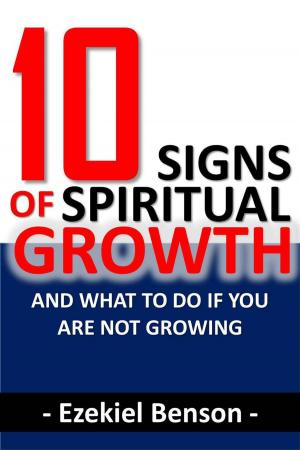 Cover of the book 10 Signs of Spiritual Growth and What to do if you are not Growing by Tony Egar
