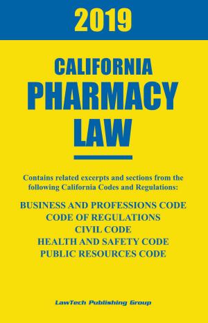 Cover of the book 2019 California Pharmacy Law by LawTech Publishing Group LawTech Publishing Group