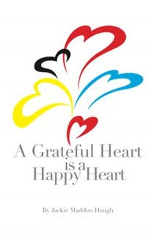 Cover of the book A Grateful Heart is a Happy Heart by Julianne Harvey