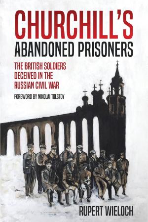 Cover of the book Churchill’s Abandoned Prisoners by Christopher Lawrence