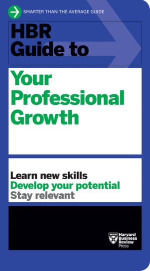 Cover of the book HBR Guide to Your Professional Growth by Harvard Business Review, Martin E.P. Seligman, Tony Schwartz, Warren G. Bennis, Robert J. Thomas