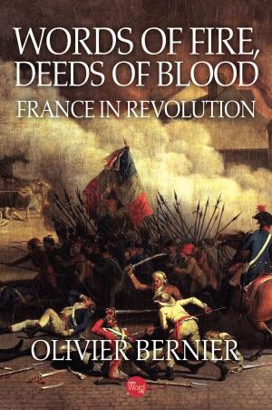Cover of the book Words of Fire, Deeds of Blood: France in Revolution by Jerry Guibor, Jerry Guibor, Jerry Guibor