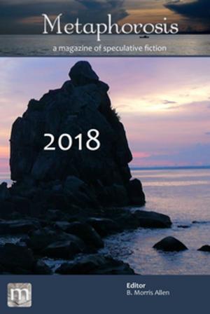 Cover of the book Metaphorosis 2018 by Michael M. Jones, Jarod K. Anderson, Jeanette Gonzalez, Premee Mohamed, Matt Thompson