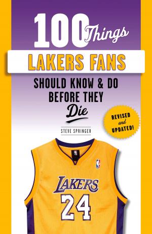 Cover of the book 100 Things Lakers Fans Should Know & Do Before They Die by Creg Stephenson, Kirk McNair