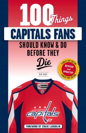 Cover of the book 100 Things Capitals Fans Should Know & Do Before They Die by Andrew Baggarly