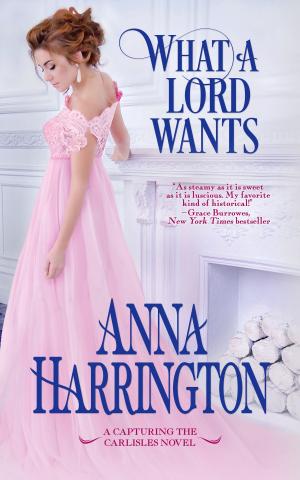 Cover of the book What a Lord Wants by Anna Windsor