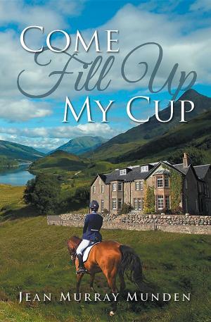Cover of the book Come Fill Up My Cup by Dr. Richard T. Cheng