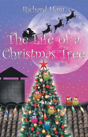 Cover of the book The Life of a Christmas Tree by Ph.D. Mary Hilaire (Sally) Tavenner