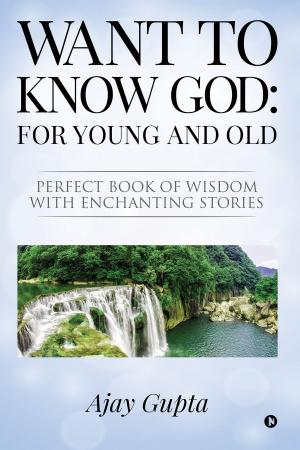 Cover of the book Want to Know God: For Young and Old by K L Jaganmohan