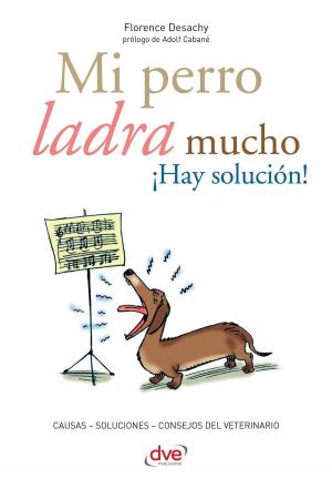 Cover of the book Mi perro ladra mucho ¡Hay solución! by Costanza Caraglio