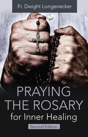 Cover of the book Praying the Rosary for Inner Healing, Second Edition by Fr. Robert J. Hater