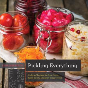 Cover of Pickling Everything: Foolproof Recipes for Sour, Sweet, Spicy, Savory, Crunchy, Tangy Treats (Countryman Know How)