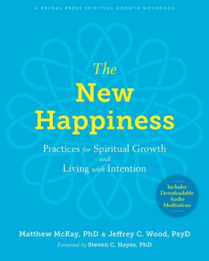 Cover of the book The New Happiness by Gareth Holman, PhD, Mavis Tsai, PhD, Robert Kohlenberg, PhD, Jonathan W. Kanter, PhD