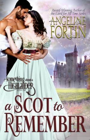 Cover of the book A Scot to Remember by Angeline Fortin