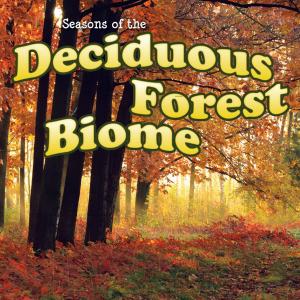 Cover of the book Seasons Of The Deciduous Forest Biome by Anastasia Suen