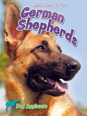 Cover of the book Let's Hear It For German Shepherd by Katy Duffield