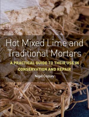 Cover of the book Hot Mixed Lime and Traditional Mortars by Freddy Brown