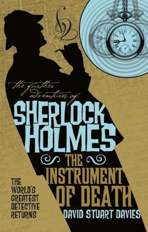 Cover of the book The Further Adventures of Sherlock Holmes - The Instrument of Death by Sandy Schofield, Stephani Danelle Perry