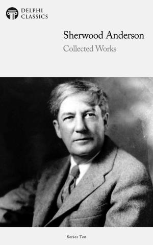 Book cover of Delphi Collected Works of Sherwood Anderson (Illustrated)