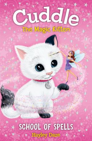 Cover of the book Cuddle the Magic Kitten Book 4: School of Spells by Hayley Daze