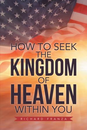 Cover of the book How to Seek the Kingdom of Heaven Within You by Emeka Nzeocha