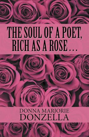 Cover of the book The Soul of a Poet, Rich as a Rose . . . by Sherry Anne Coombe