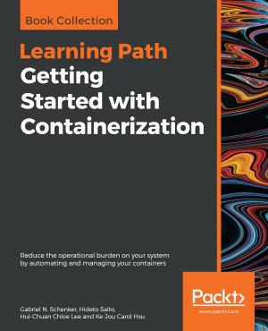 Cover of the book Getting Started with Containerization by Gerard Johansen, Lee Allen, Tedi Heriyanto, Shakeel Ali
