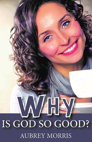 Cover of the book Why is God so Good? by Mathew Bartlett, Derek Williams