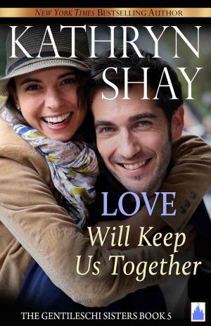 Cover of the book Love Will Keep Us Together by Kathryn Shay