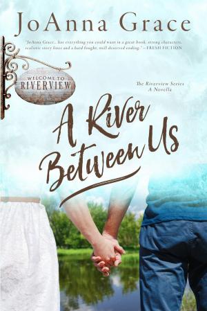 Cover of the book A River Between Us by JoAnna Grace