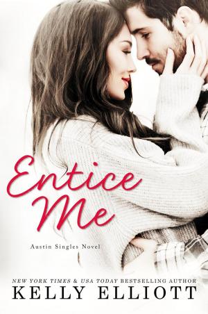 Cover of the book Entice Me by Kelly Elliott