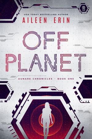 Cover of the book Off Planet by Aileen Erin