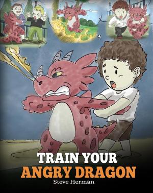 Cover of the book Train Your Angry Dragon by Dominique Grandfils