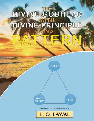 Cover of the book The Divine Godhead with Divine Principle and Pattern by Dr. Lincoln  A. Jailal