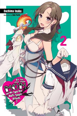 bigCover of the book Do You Love Your Mom and Her Two-Hit Multi-Target Attacks?, Vol. 2 (light novel) by 