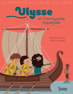 Cover of the book Ulysse et l'incroyable traversée by Blandine Boyer, Maxime de Bollivier