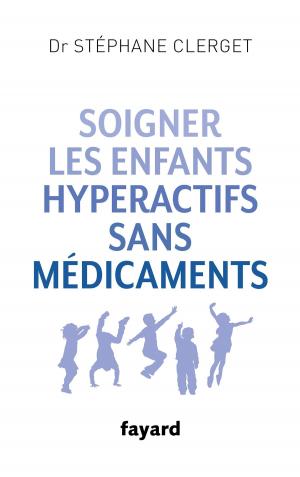 Cover of the book Soigner les enfants hyperactifs sans médicaments by Jacques Attali