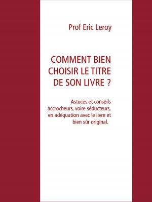 Cover of the book COMMENT BIEN CHOISIR LE TITRE DE SON LIVRE ? by Pierre Léoutre