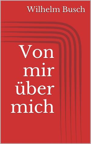 Cover of the book Von mir über mich by Roland Büchi