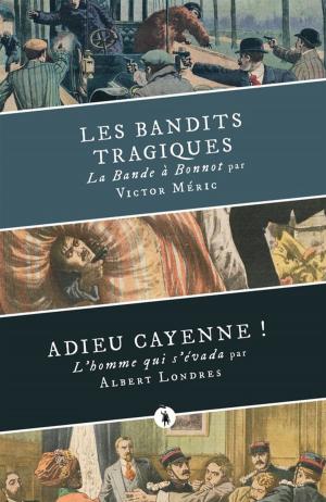 Cover of the book Les Bandits tragiques suivi d'Adieu Cayenne ! by Fred Griot