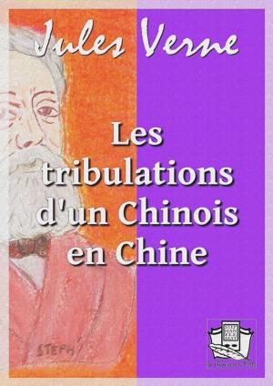 Cover of the book Les tribulations d'un Chinois en Chine by René Bazin