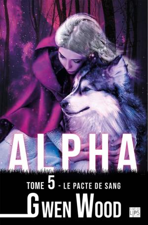 Cover of the book Alpha - Le pacte de sang - Tome 5 by Stacy Alice