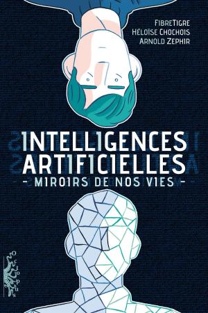 Cover of the book Intelligences Artificielles. Miroirs de nos vies by Florent Calvez, Fred Duval